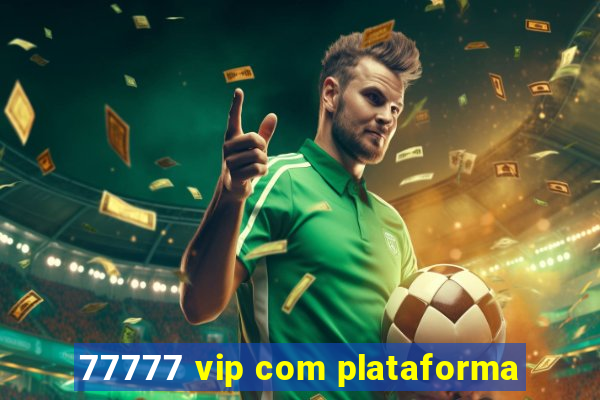 77777 vip com plataforma